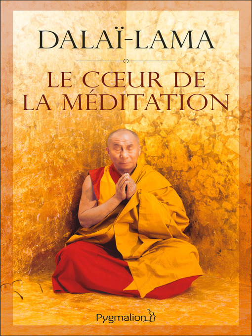 Title details for Le cœur de la méditation by Sa Sainteté le Dalaï-Lama (XIVe) [Tenzin Gyatso] - Available